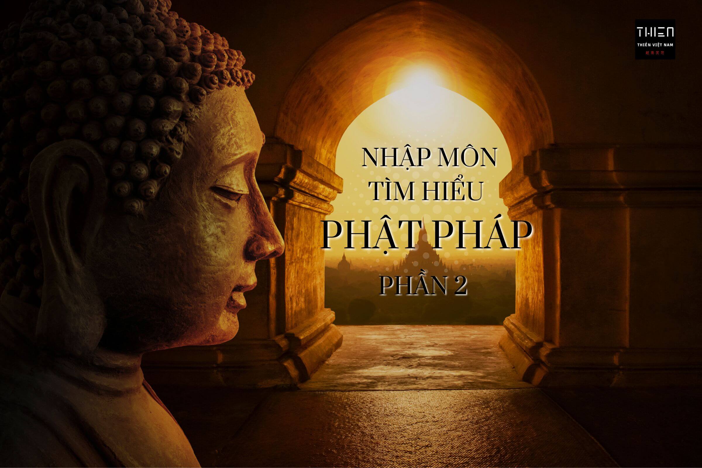 Nhập môn tìm hiểu Phật pháp – Phần 2