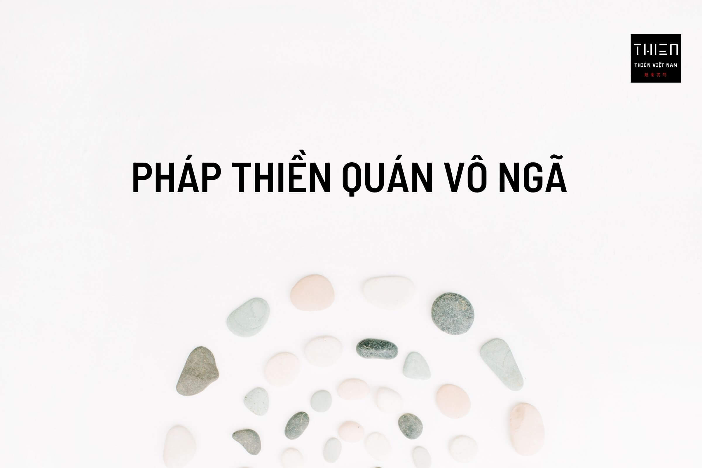 Pháp Thiền Quán Vô Ngã, Tác giả: Nguyenducquyzen